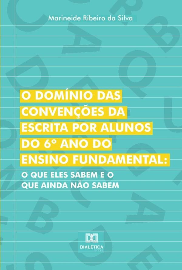 O dominio das conven??es da escrita por alunos do 6? ano do Ensino Fundamental | MarineideRibeiroda Silva