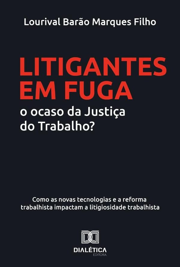 Litigantes em Fuga: o ocaso da Justi?a do Trabalho? | LourivalBar?oMarques Filho