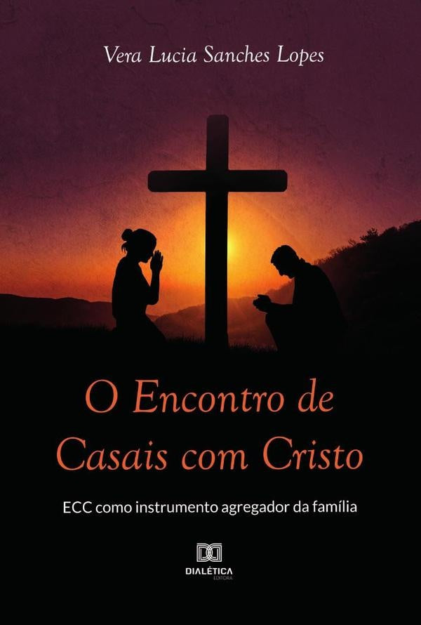 O Encontro de Casais com Cristo - ECC como instrumento agregador da familia | VeraLuciaSanches Lopes