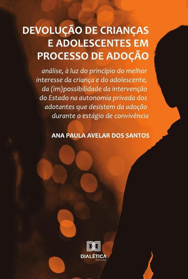 Devolu??o de crian?as e adolescentes em processo de ado??o | AnaPaulaAvelardos Santos