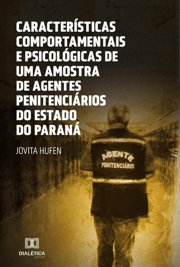 Caracteristicas Comportamentais e Psicologicas de uma amostra de agentes penitenciarios do Estado do | Jovita Hufen
