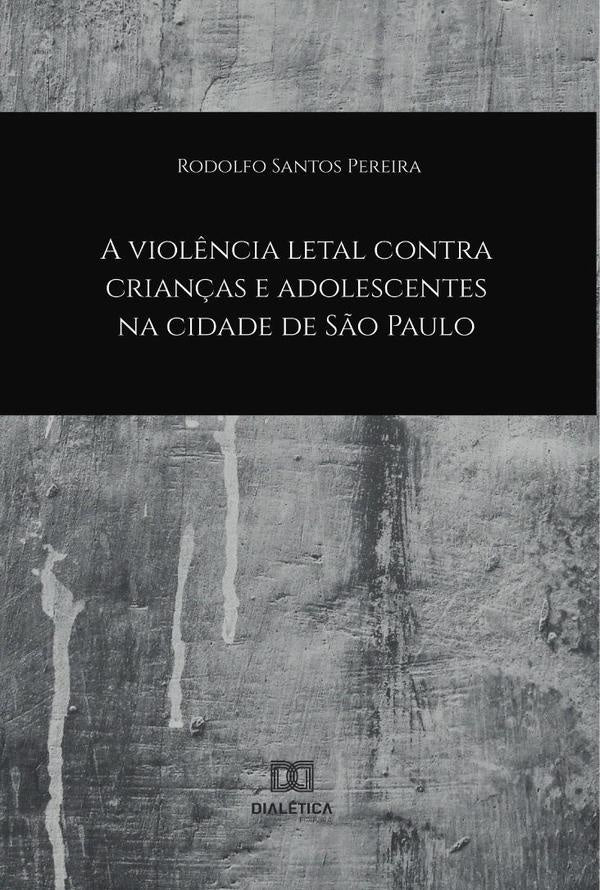 A Viol?ncia Letal contra Crian?as e Adolescentes na Cidade de S?o Paulo | RodolfoSantos Pereira