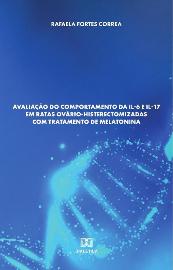 Avalia??o do comportamento da IL-6 e IL-17 em ratas ovario-histerectomizadas com tratamento de melat | RafaelaFortes Correa