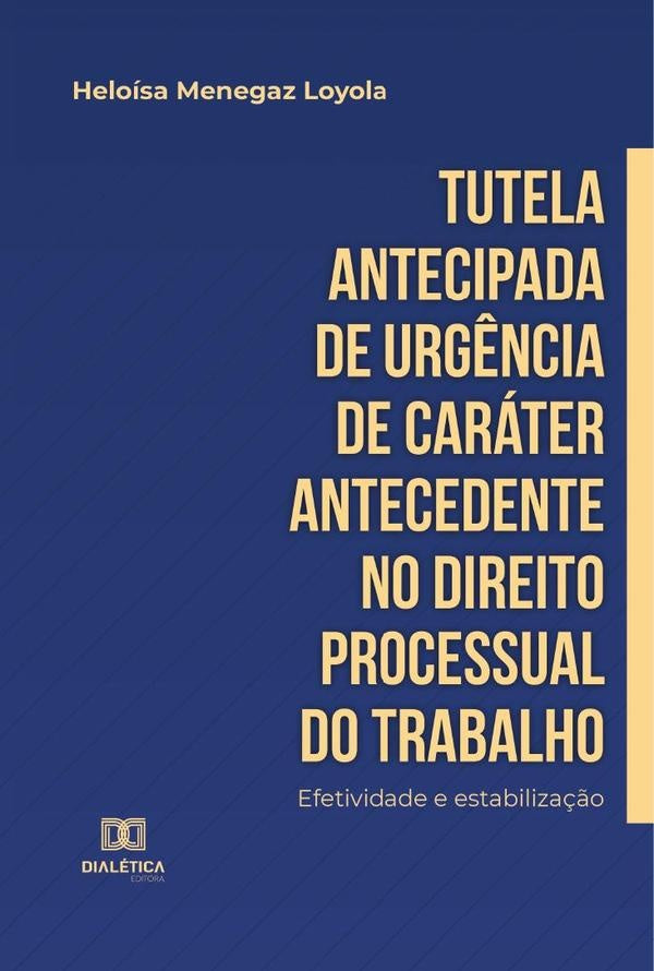 Tutela antecipada de urg?ncia de carater antecedente no Direito Processual do Trabalho | HeloisaMenegaz Loyola