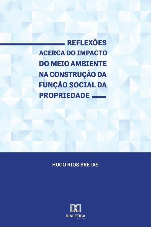 Reflex?es acerca do impacto do meio ambiente na constru??o da fun??o social da propriedade | HugoRios Bretas