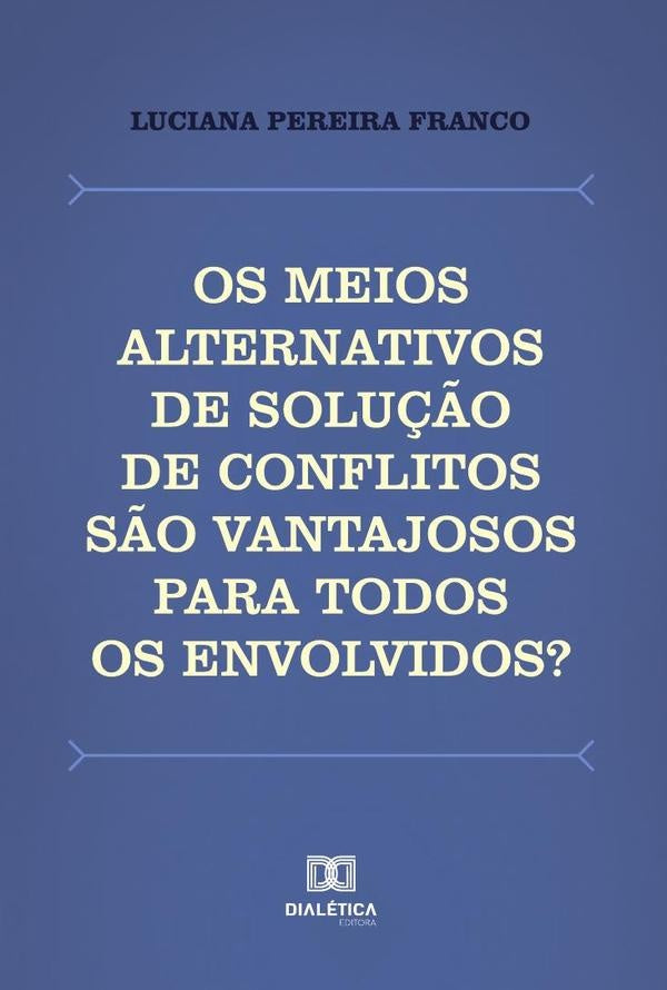 Os meios alternativos de solu??o de conflitos s?o vantajosos para todos os envolvidos? | LucianaPereira Franco