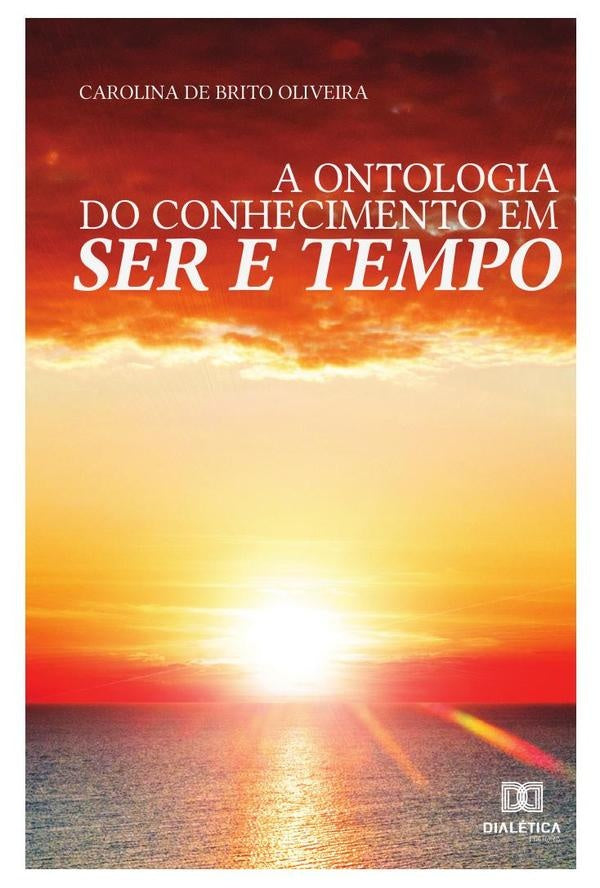 A Ontologia do Conhecimento em Ser e Tempo | CarolinadeBrito Oliveira.