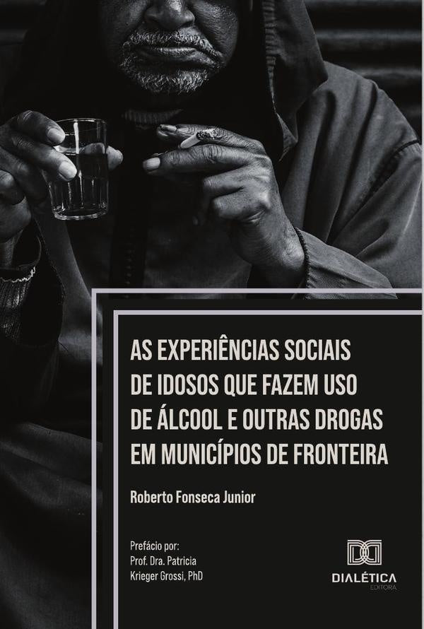 As experi?ncias sociais de idosos que fazem uso de alcool e outras drogas em municipios de fronteira | RobertoFonseca Junior