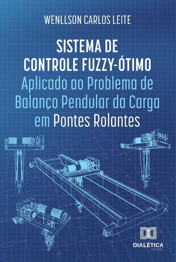 Sistema de Controle Fuzzy-otimo Aplicado ao Problema de Balan?o Pendular da Carga em Pontes Rolantes | WenllsonCarlos Leite