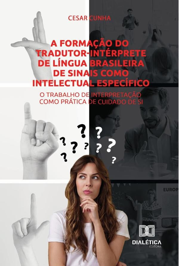 A forma??o do tradutor-interprete de Lingua Brasileira de Sinais como intelectual especifico | Cesar Cunha