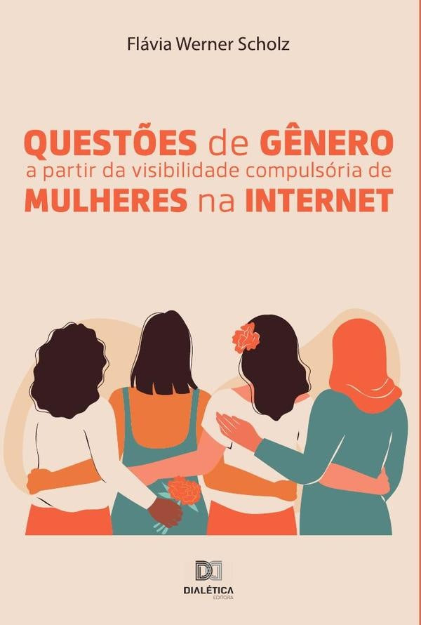 Quest?es de g?nero a partir da visibilidade compulsoria de mulheres na internet | FlaviaWerner Scholz