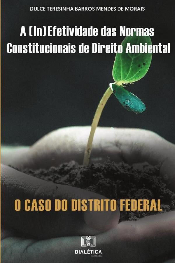 A (in)efetividade das normas constitucionais de Direito Ambiental | DulceTeresinhaBarrosMendesde Mor