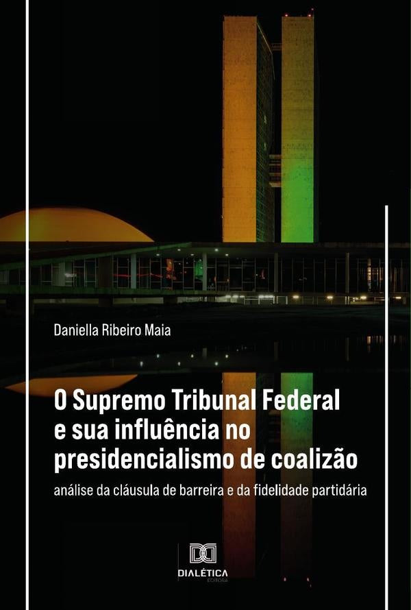 O Supremo Tribunal Federal e sua influ?ncia no presidencialismo de coaliz?o | DaniellaRibeiro Maia