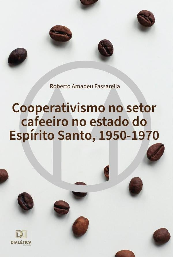 Cooperativismo no setor cafeeiro no estado do Espirito Santo, 1950-1970 | RobertoAmadeu Fassarella