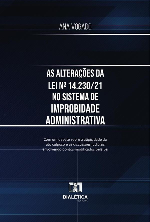 As Altera??es Da Lei N? 14.230/21 No Sistema De Improbidade Administrativa | Ana Vogado