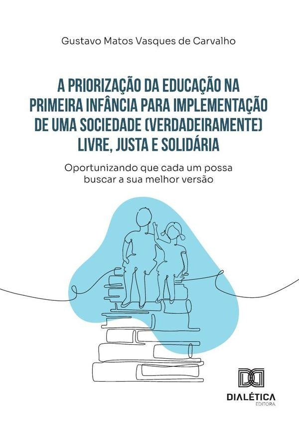 A Prioriza??o Da Educa??o Na Primeira Inf?ncia Para Implementa??o De Uma Sociedade (Verdadeiramente) | GustavoMatosVasquesDe Carvalho