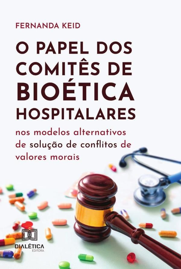 O Papel Dos Comit?s De Bioetica Hospitalares Nos Modelos Alternativos De Solu??o De Conflitos De Val | Fernanda Keid