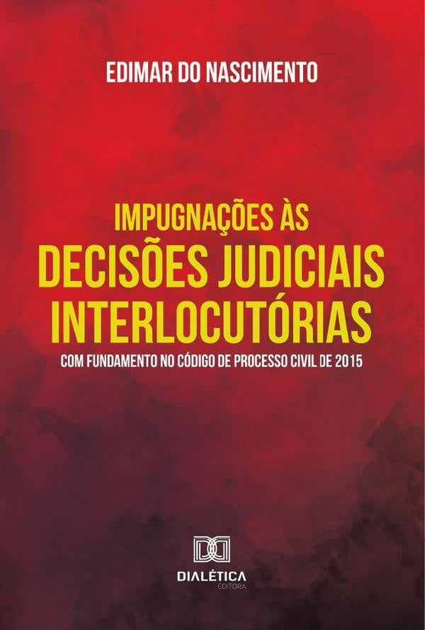 Impugna??es ?s Decis?es Judiciais Interlocutorias Com Fundamento No Codigo De Processo Civil De 2015 | EdimarDo Nascimento