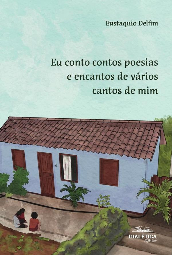Eu Conto Contos Poesias E Encantos De Varios Cantos De Mim | Eusataquio Delfim