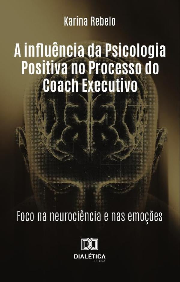 A Influ?ncia Da Psicologia Positiva No Processo Do Coach Executivo | Karina Rebelo