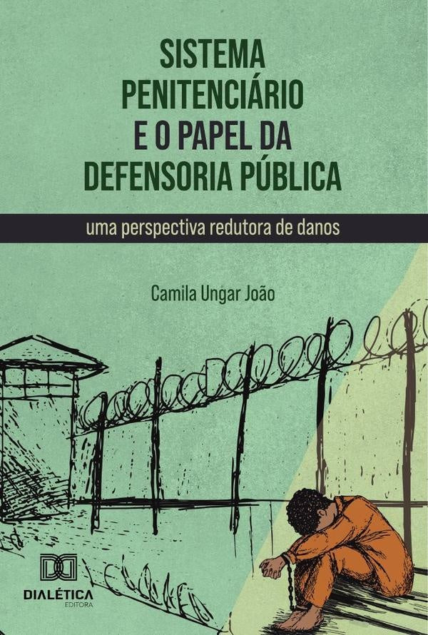 Sistema Penitenciario E O Papel Da Defensoria Publica | CamilaUngar Jo?o