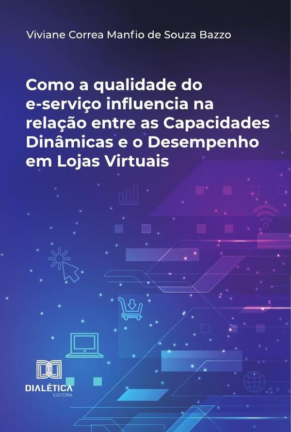 Como A Qualidade Do E-Servi?o Influencia Na Rela??o Entre As Capacidades Din?micas E O Desempenho Em | VivianeCorreaManfioDeSouza Bazzo