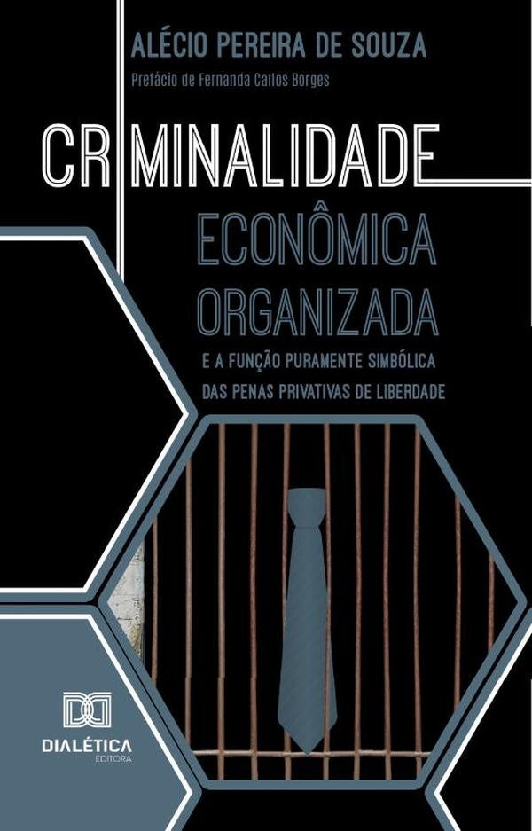 Criminalidade Econ?mica Organizada E A Fun??o Puramente Simbolica Das Penas Privativas De Liberdade | AlecioPereiraDe Souza