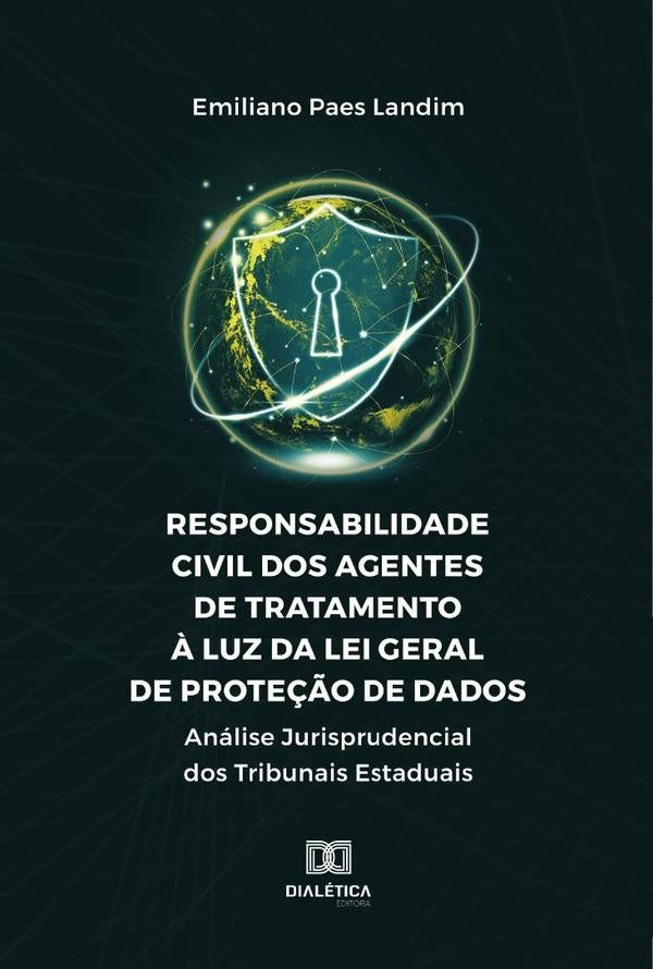 Responsabilidade Civil Dos Agentes De Tratamento ? Luz Da Lei Geral De Prote??o De Dados | EmilianoPaes Landim