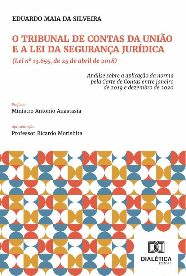 O Tribunal De Contas Da Uni?o E A Lei Da Seguran?a Juridica (Lei N? 13.655, De 25 De Abril De 2018) | EduardoMaiaDa Silveira