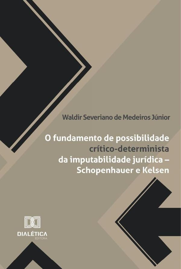 O Fundamento De Possibilidade Critico-Determinista Da Imputabilidade Juridica Schopenhauer E Kelsen | WaldirSeverianoDeMedeiros Junior