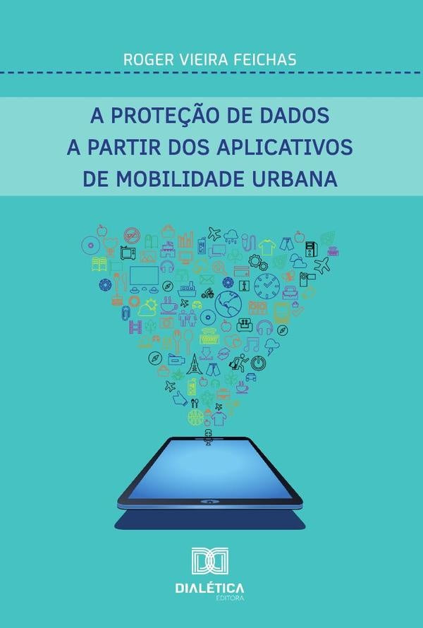 A Prote??o De Dados A Partir Dos Aplicativos De Mobilidade Urbana | RogerVieira Feichas