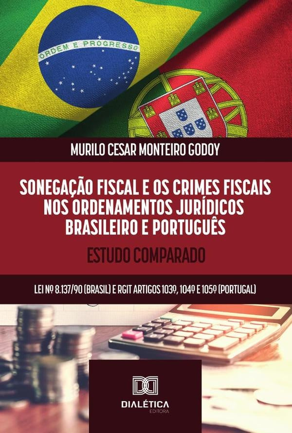 Sonega??o Fiscal E Os Crimes Fiscais Nos Ordenamentos Juridicos Brasileiro E Portugu?s | MuriloCesarMonteiro Godoy