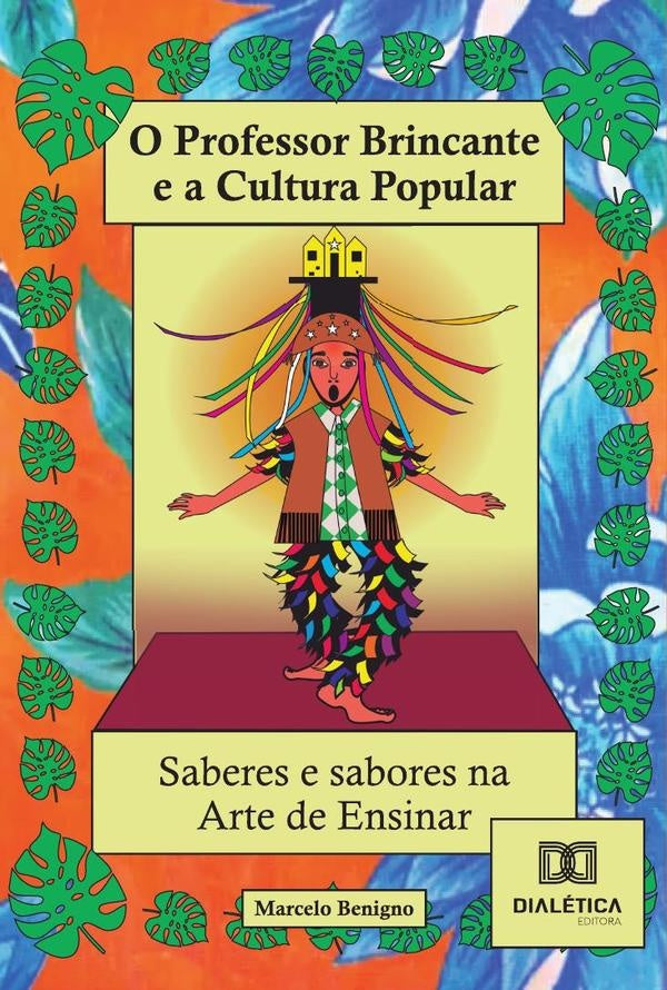 O Professor Brincante E A Cultura Popular - Saberes E Sabores Na Arte De Ensinar! | MarceloBenignoAmorimE Silva