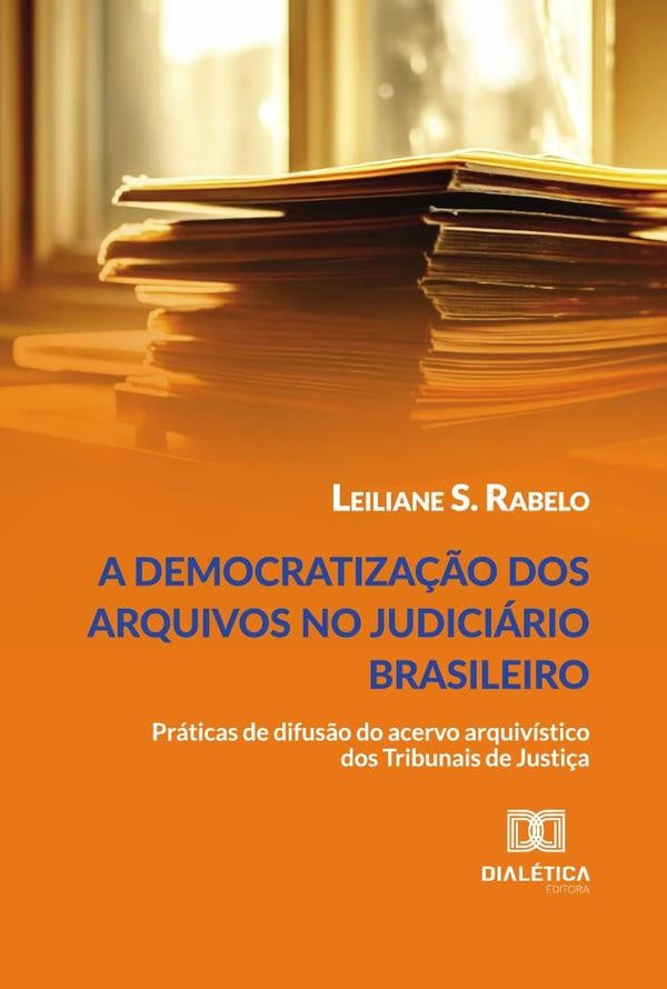 A Democratiza??o Dos Arquivos No Judiciario Brasileiro | LeilianeS. Rabelo