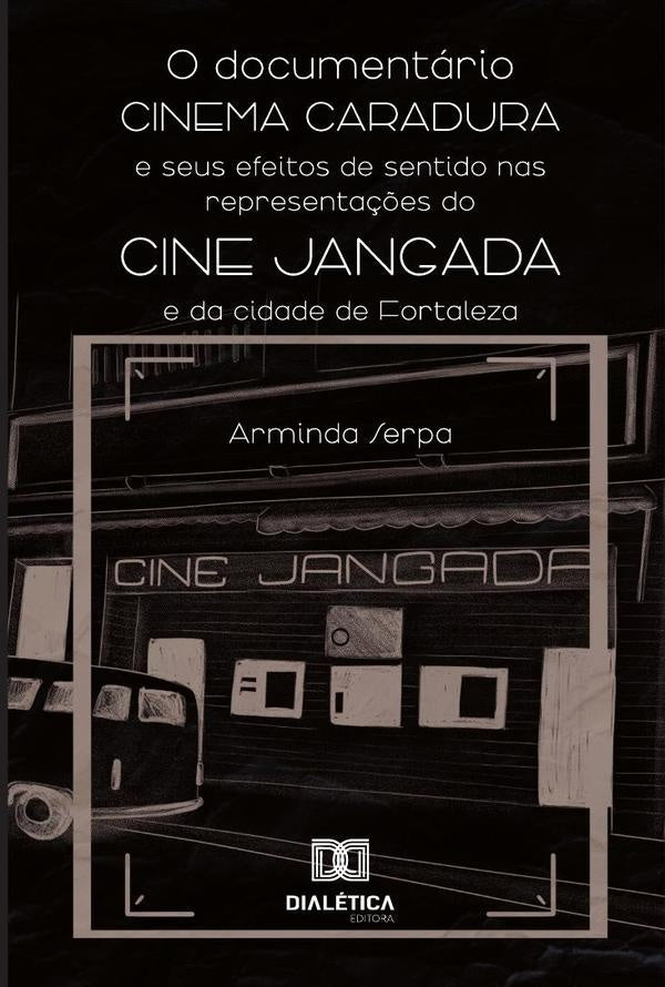 O Documentario Cinema Caradura E Seus Efeitos De Sentido Nas Representa??es Do Cine Jangada E Da Cid | Arminda Serpa