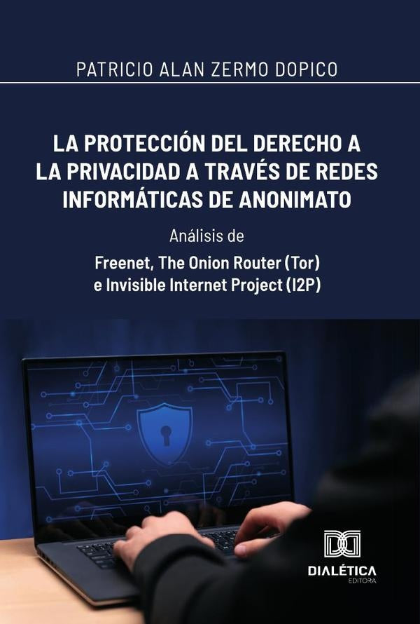 La proteccion del derecho a la privacidad a traves de redes informaticas de anonimato: Analisis de | PatricioAlanZermo Dopico