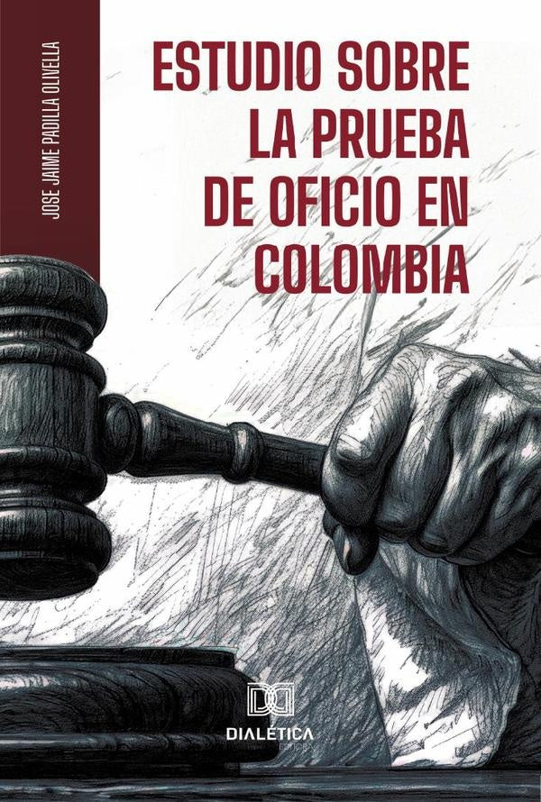 Estudio sobre la Prueba de Oficio en Colombia | JoseJaimePadilla Olivella