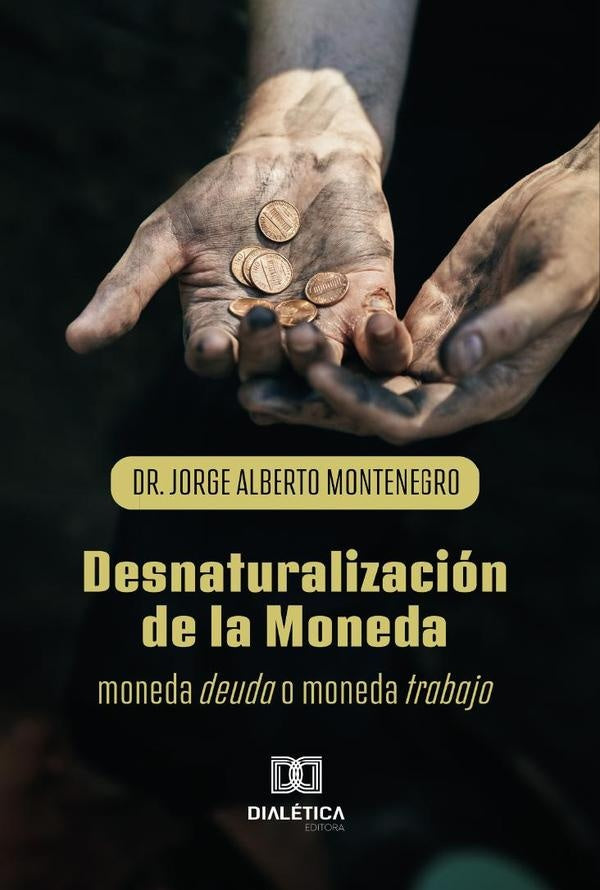 Desnaturalizacion de la Moneda | JorgeAlberto Montenegro