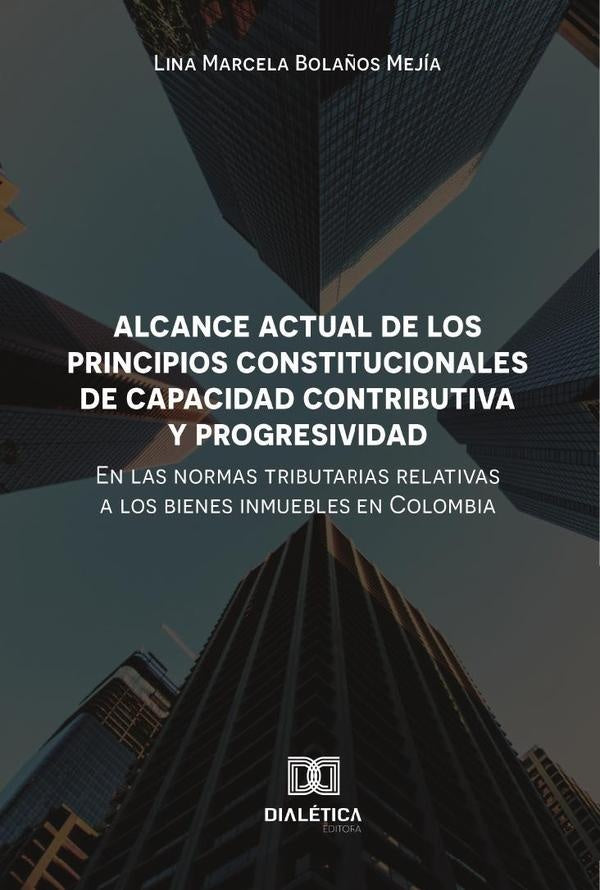 Alcance actual de los principios constitucionales de capacidad contributiva y progresividad en las n | LinaMarcelaBola?os Mejia