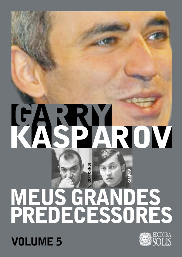 Meus Grandes Predecessores - Volume 5 | Garry Kasparov