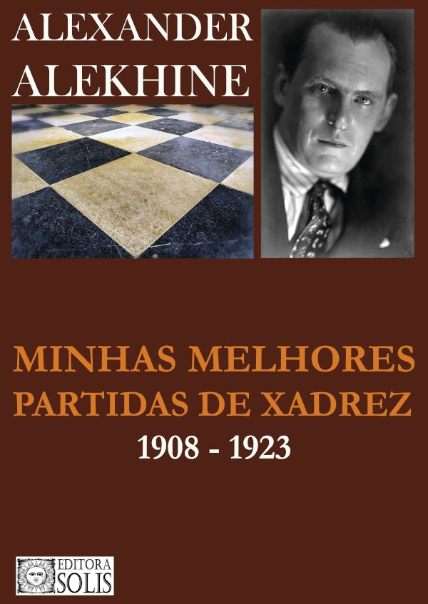 Minhas Melhores Partidas de Xadrez | Alexander Alekhine
