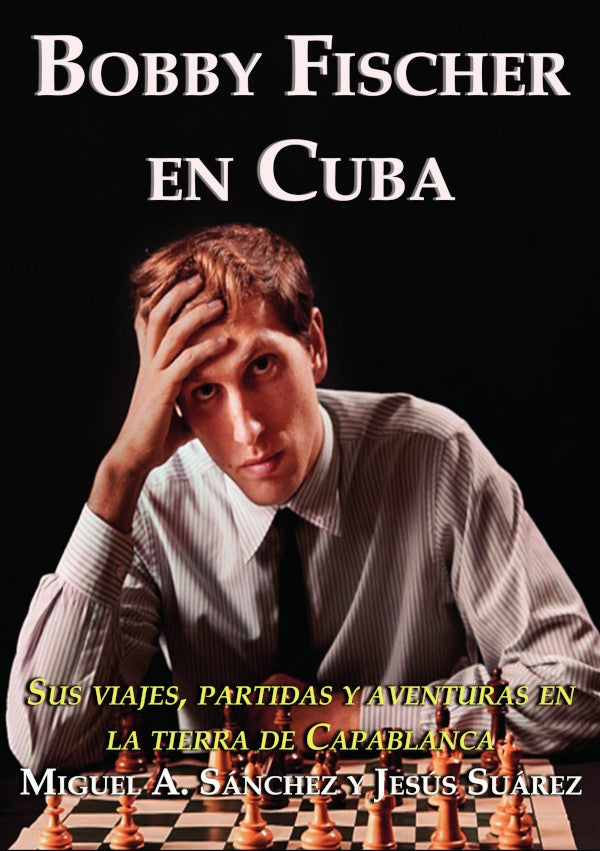 Bobby Fischer en Cuba | MiguelAngel Sanchez