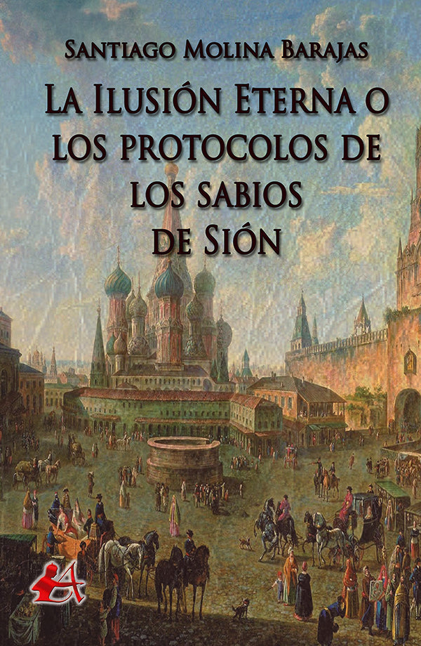 La ilusion eterna o los protocolos de los sabios de Sion | SantiagoMolina Barajas