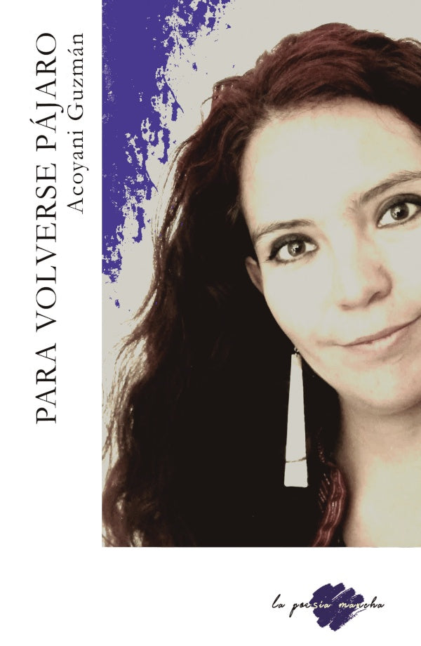 Para volverse pajaro | Acoyani Guzman