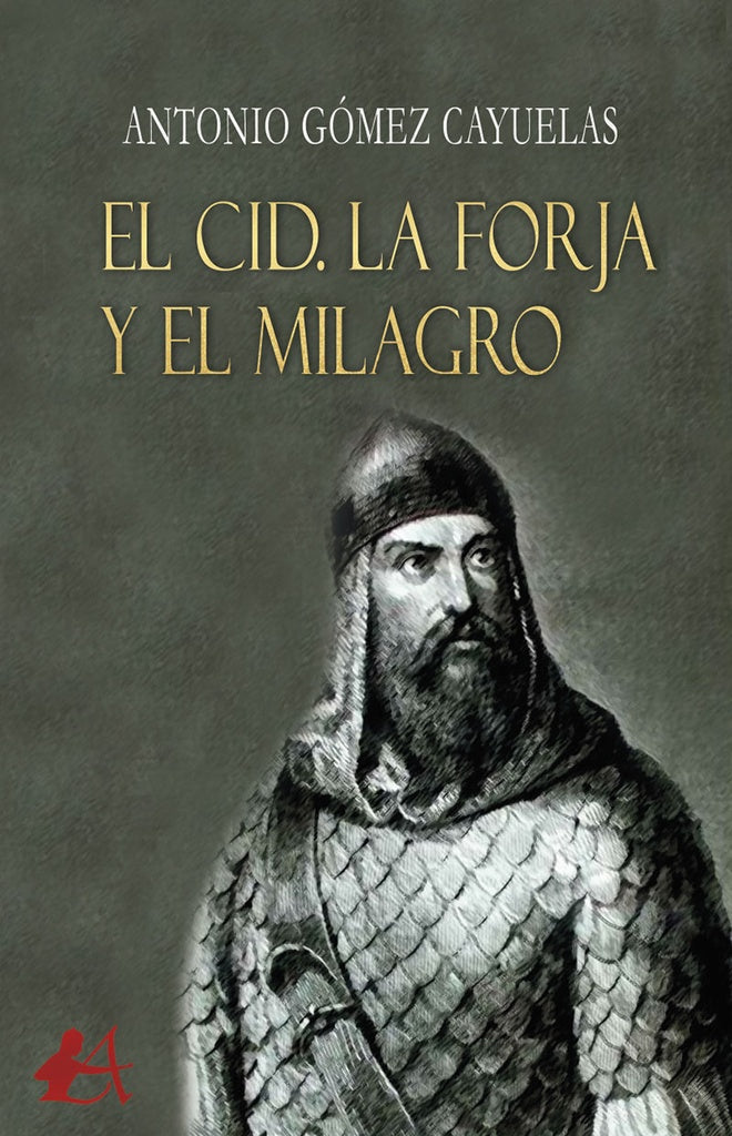 El Cid. La forja y el milagro | AntonioGomez Cayuelas