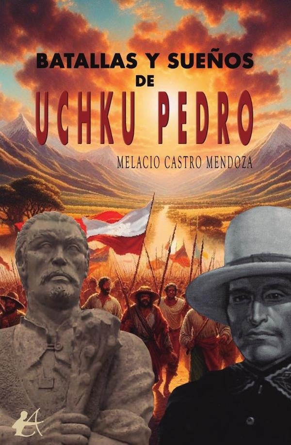 Batallas y sue?os de Uchku Pedro | MelacioCastro Mendoza