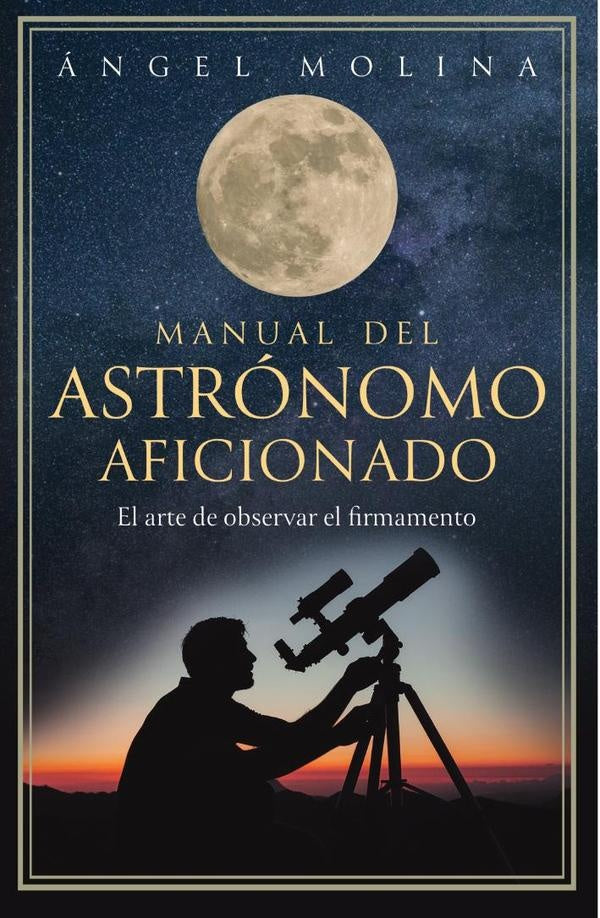 Manual del astronomo aficionado | angel Molina