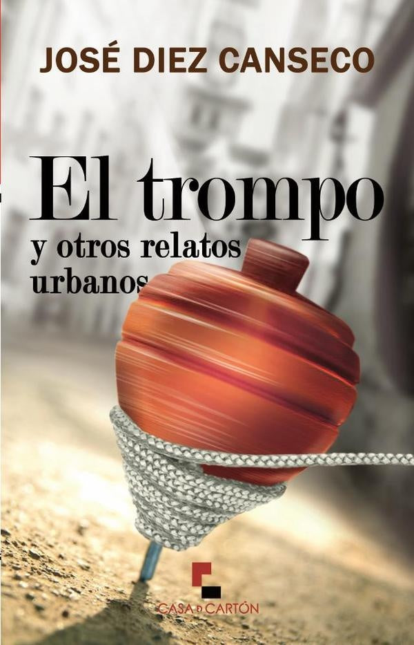 El trompo y otros relatos urbanos | JoseDiezCanseco Pereyra