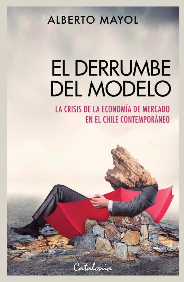 El derrumbe del modelo | Alberto Mayol
