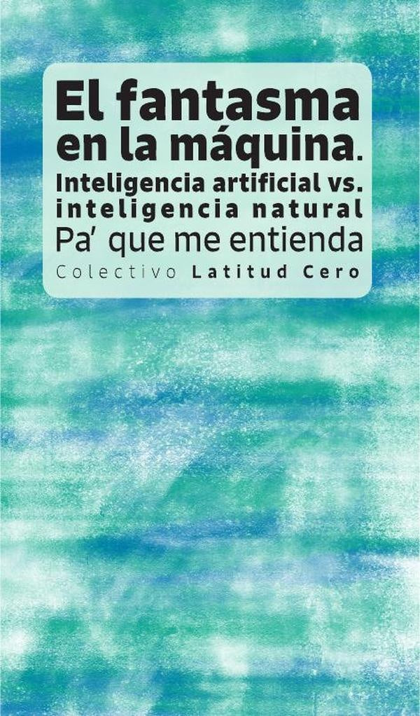 El fantasma en la maquina: inteligencia artificial vs. inteligencia natural | Nico Caballero